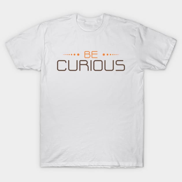 be curious T-Shirt by CreativeIkbar Prints